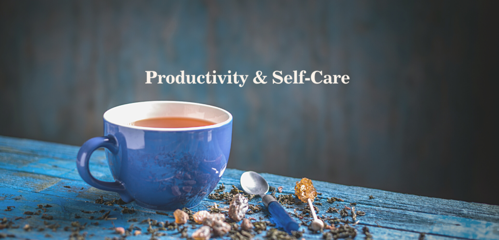 Productivity and Self-Care Tips